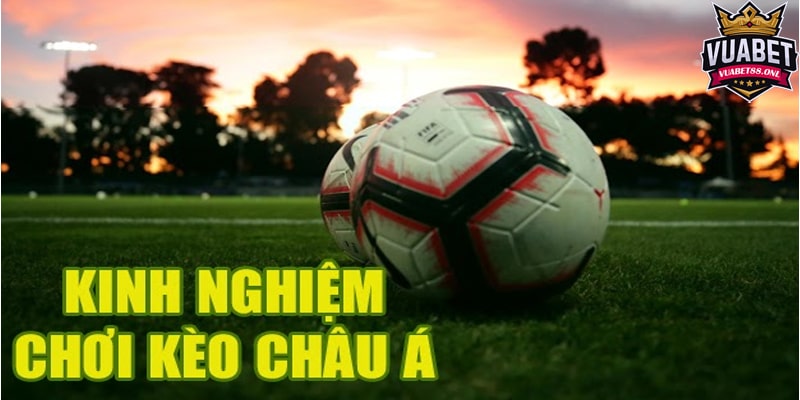 Kinh nghiệm chơi kèo Châu Á cực hay mà bạn nên biết 1 Kinh nghiệm chơi kèo Châu Á