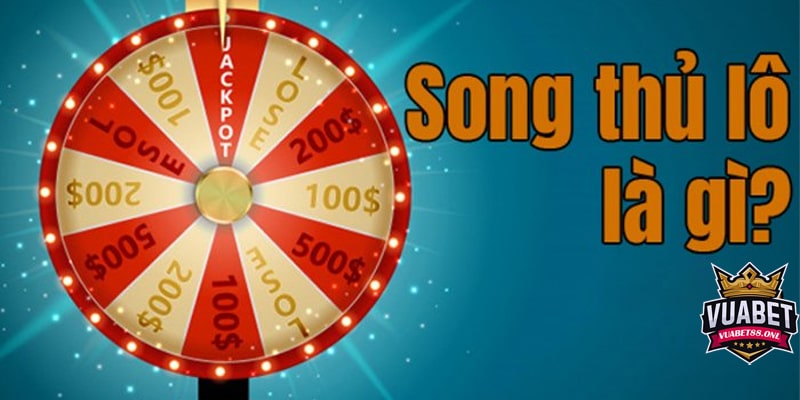 Thuật ngữ Song Thủ Lô là gì? Cách bắt Song Thủ Lô chuẩn 1 Song thủ lô là gì?